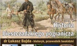 Wojny, handel i grabieże. Historia bieszczadzkiego pogranicza.<br/>fot. Organizatorzy
